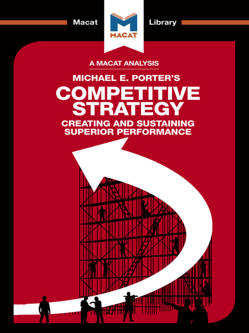 Title details for A Macat Analysis of Competitive Strategy: Techniques for Analyzing Industries and Competitors by Michael E. Porter - Available